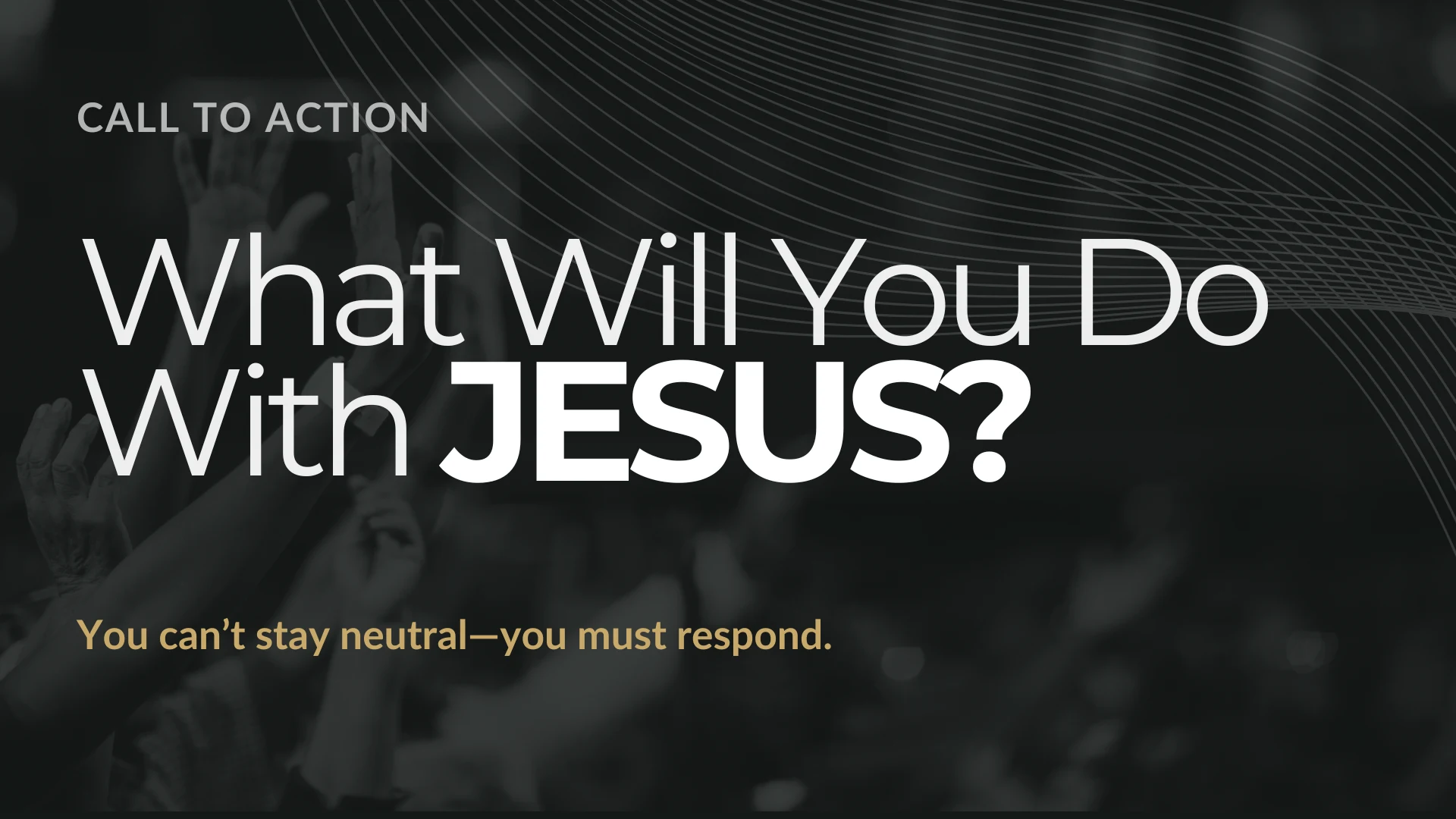 Response slide: What Will You Do With Jesus?